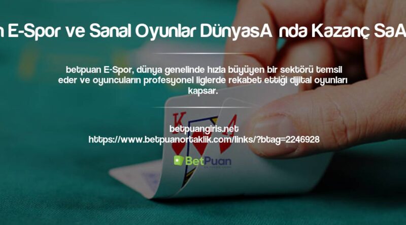 Betpuan E-Spor ve Sanal Oyunlar Dünyasında Kazanç Sağlanır?